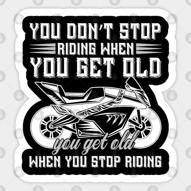 You Don't Stop Riding When You Get Old You Get Old When You Stop Riding Sticker by Gevover